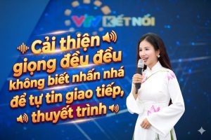 Cải thiện giọng đều đều không biết nhấn nhá để tự tin giao tiếp, thuyết trình