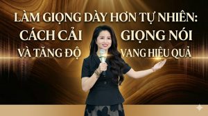 Làm Giọng Dày Hơn Tự Nhiên: Cách Cải Thiện Giọng Nói Và Tăng Độ Vang Hiệu Quả