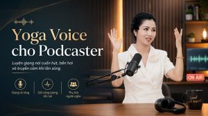 Luyên giọng nói cho Podcaster bằng yoga voice