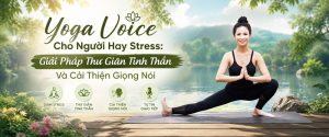 Yoga Voice Cho Người Hay Stress: Giải Pháp Thư Giãn Tinh Thần Và Cải Thiện Giọng Nói